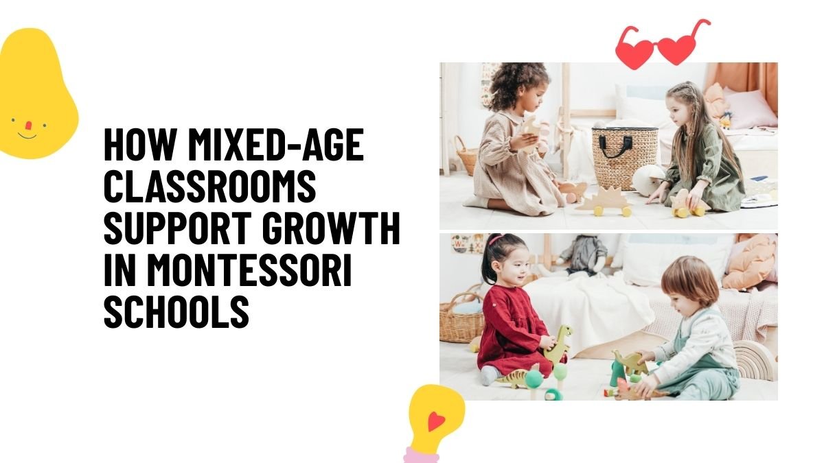 Montessori mixed-age classrooms, Montessori education, benefits of mixed-age learning, Montessori method classrooms, Montessori child development, mixed-age teaching, Montessori school benefits, Montessori philosophy, importance of mixed-age groups, Montessori classroom structure