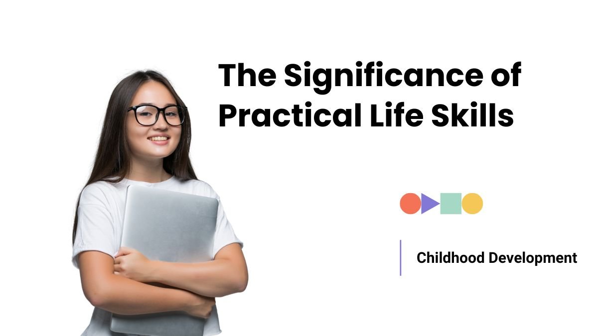 practical life skills, early childhood development, child development skills, life skills for kids, early learning skills, child growth and education, Montessori practical life,